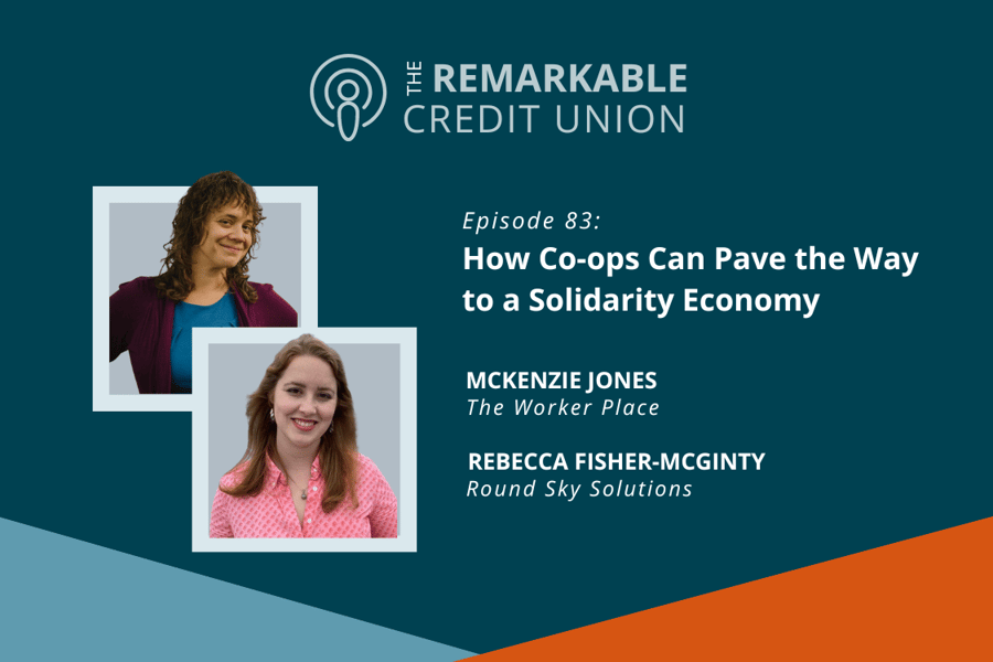 Rebecca Fisher-McGinty and McKenzie Jones join The Remarkable Credit Union podcast