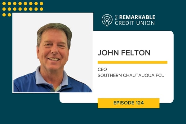 John Felton from Southern Chautauqua Federal Credit Union joins The Remarkable Credit Union podast
