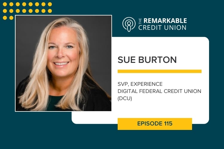 Sue Burton, SVP of Experience at Digital Federal Credit Union, joins the Remarkable Credit Union podcast